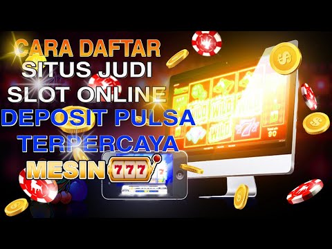 deposit pulsa daftar situs judi slot online terpercaya